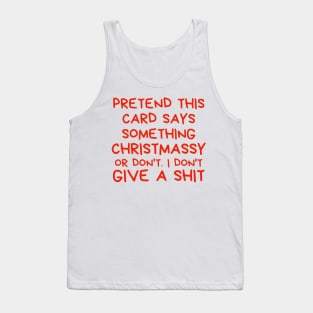 Christmas Humor. Rude, Offensive, Inappropriate Christmas Design. Pretend This Card Says Something Christmassy Or Don't. I Don't Give A Shit. Red Tank Top